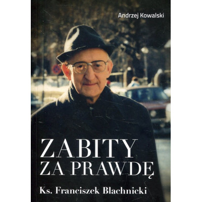 Zabity za prawdę. Ks. Franciszek Blachnicki