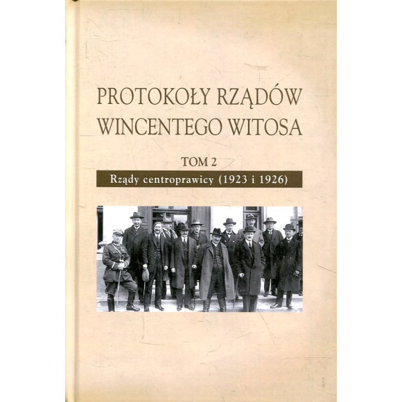 Protokoły rządów Wincentego Witosa. Tom 2. Rządy centroprawicy (1923 i 1926)