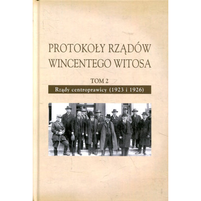 Protokoły rządów Wincentego Witosa. Tom 2. Rządy centroprawicy (1923 i 1926)