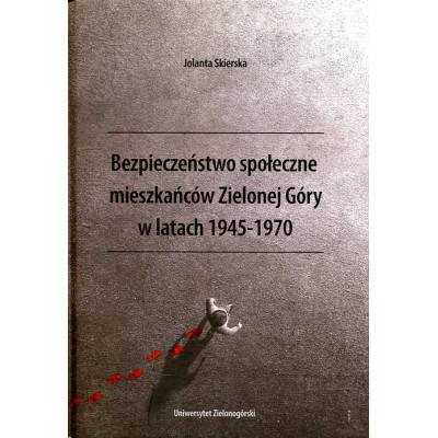 Bezpieczeństwo społeczne mieszkańców Zielonej Góry w latach 1945-1970