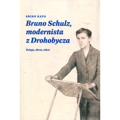Bruno Schulz, modernista z Drohobycza