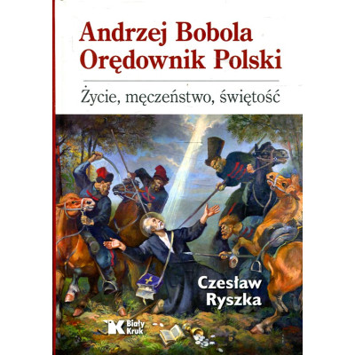 Andrzej Bobola. Orędownik Polski