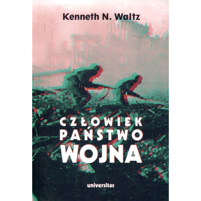 Człowiek, państwo, wojna. Analiza teoretyczna
