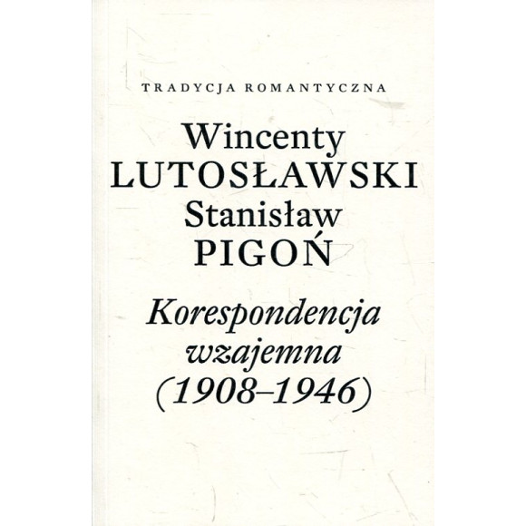 Wincenty Lutosławski, Stanisław Pigoń. Korespondencja wzajemna (1908-1946)