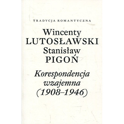 Wincenty Lutosławski, Stanisław Pigoń. Korespondencja wzajemna (1908-1946)