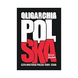 Oligarchia Polska czyli historia Polski 1989-2006