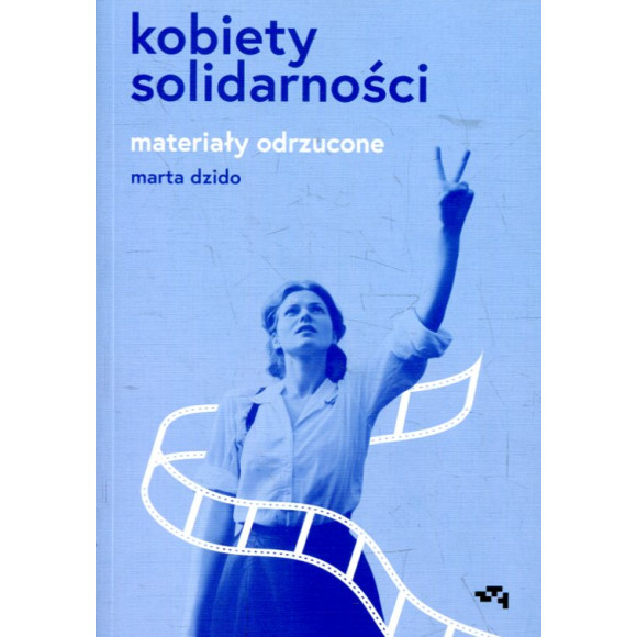 Kobiety Solidarności. Materiały odrzucone