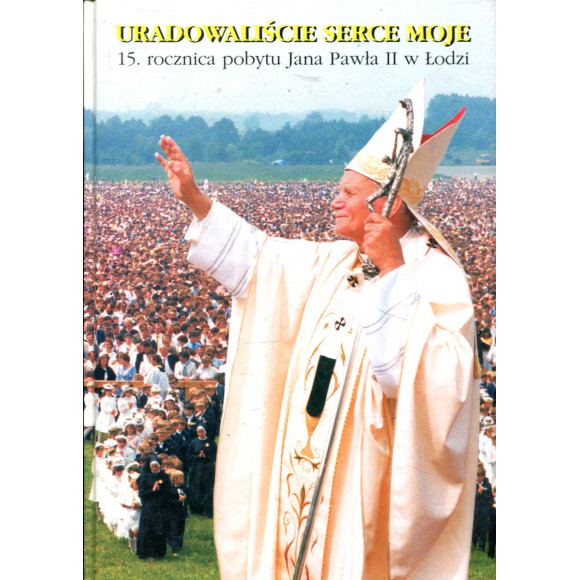 Uradowaliście serce moje