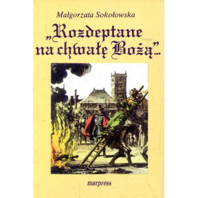„Rozdeptane na chwałę Bożą...”