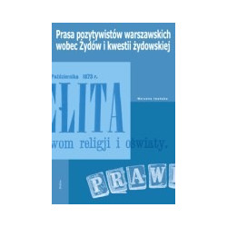 Prasa pozytywistów warszawskich wobec Żydów i kwestii żydowskiej