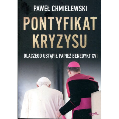 Pontyfikat kryzysu Dlaczego ustąpił papież Benedykt XVI