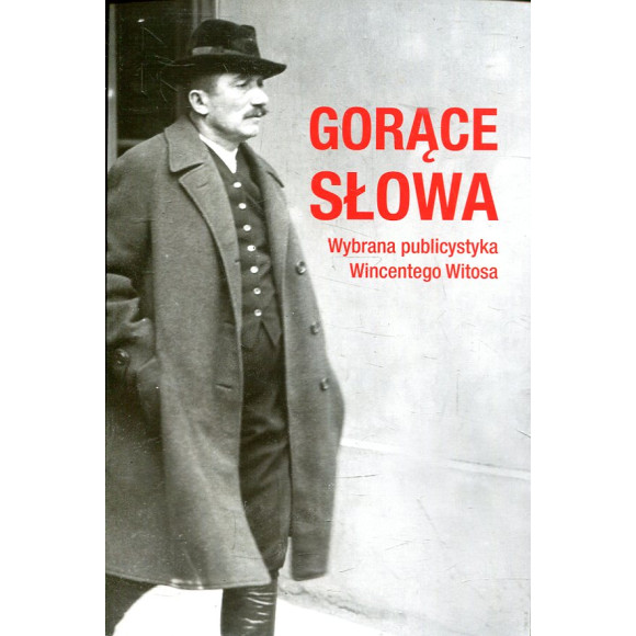 Gorące słowa. Wybrana publicystyka Wincentego Witosa