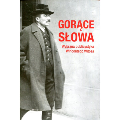 Gorące słowa. Wybrana publicystyka Wincentego Witosa