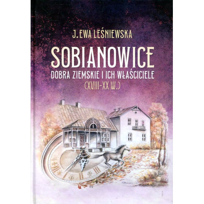 Sobianowice. Dobra ziemskie i ich właściciele (XVIII-XX w.)