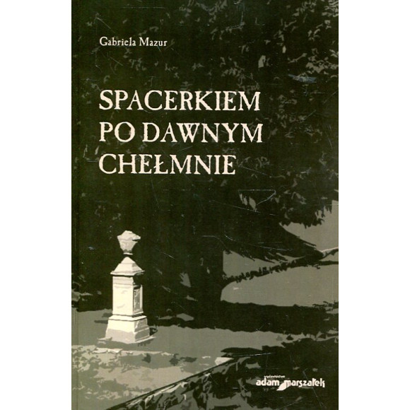 Spacerkiem po dawnym Chełmnie