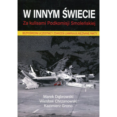 W innym świecie. Za kulisami Podkomisji Smoleńskiej