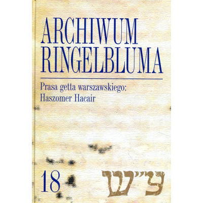 Archiwum Ringelbluma. Konspiracyjne Archiwum Getta Warszawy, t. 18