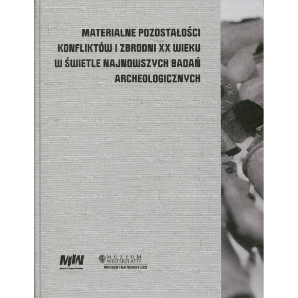 Materialne pozostałości konfliktów i zbrodni XX wieku w świetle najnowszych badań archeologicznych