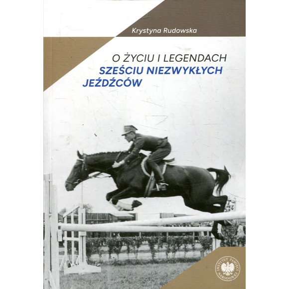 O życiu i legendach sześciu niezwykłych jeźdźców