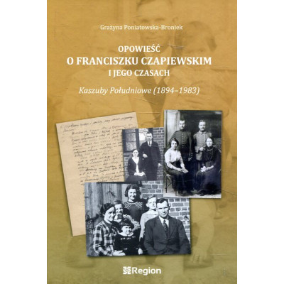 Opowieść o Franciszku Czapiewskim i jego czasach