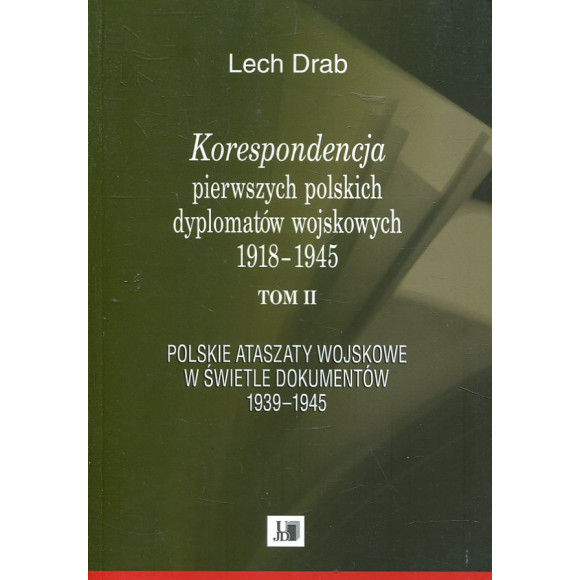Korespondencja pierwszych polskich dyplomatów wojskowych 1918-1945. T. 2