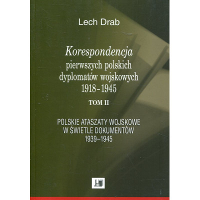 Korespondencja pierwszych polskich dyplomatów wojskowych 1918-1945. T. 2