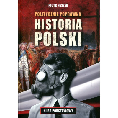 Politycznie poprawna historia Polski. Kurs podstawowy