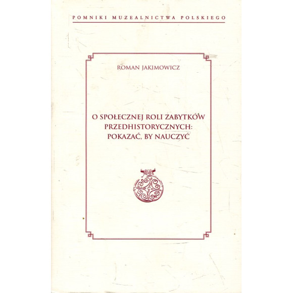 O społecznej roli zabytków przedhistorycznych: pokazać, by nauczyć