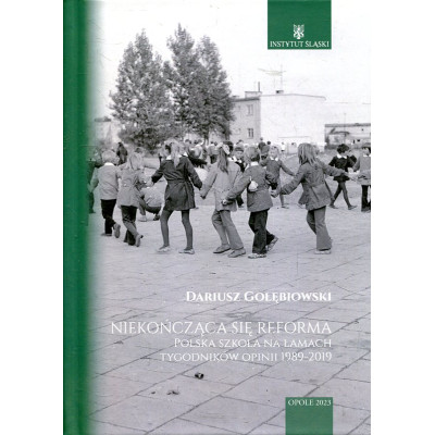 Niekończąca się reforma. Polska szkoła na łamach tygodników opinii 1989–2019