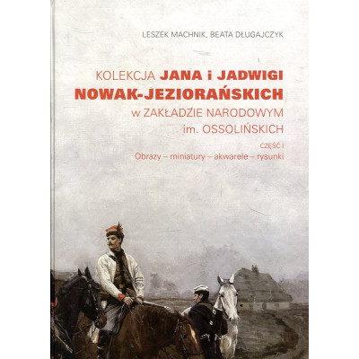 Kolekcja Jana i Jadwigi Nowak-Jeziorańskich w Zakładzie Narodowym im. Ossolińskich