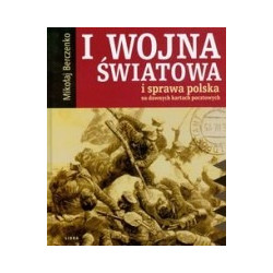 I wojna światowa i sprawa polska na dawnych kartach pocztowych
