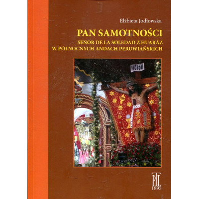 Pan Samotności, Señor de la Soledad z Huaráz, w północnych Andach Peruwiańskich