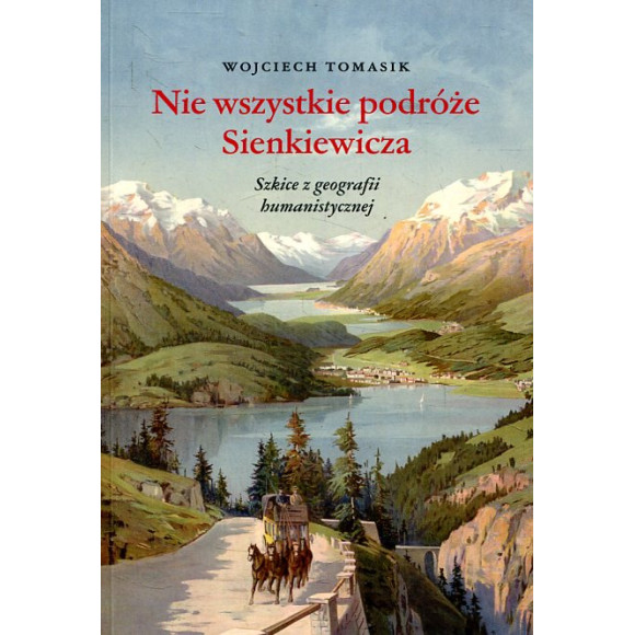 Nie wszystkie podróże Sienkiewicza. Szkice z geografii humanistycznej