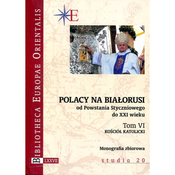 Polacy na Białorusi od Powstania Styczniowego do XXI wieku Tom VI.