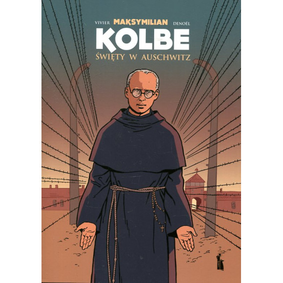 Maksymilian Kolbe. Święty w Auschwitz
