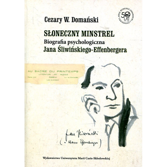 Słoneczny minstrel. Biografia psychologiczna Jana Śliwińskiego-Effenbergera
