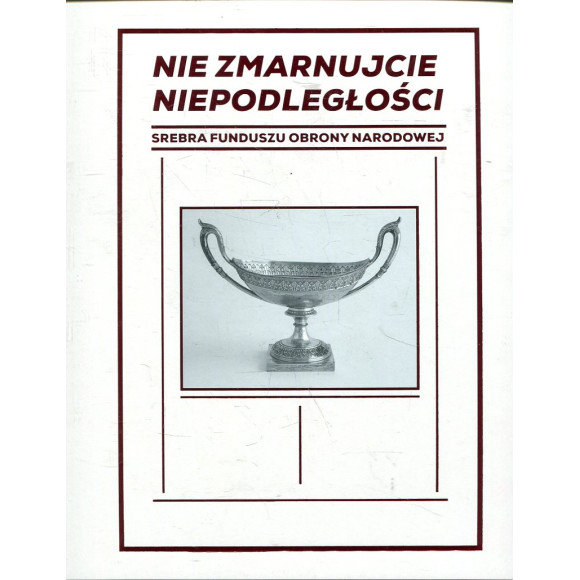Nie zmarnujcie niepodległości. Srebra Funduszu Obrony Narodowej.