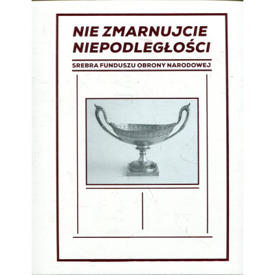 Nie zmarnujcie niepodległości. Srebra Funduszu Obrony Narodowej.