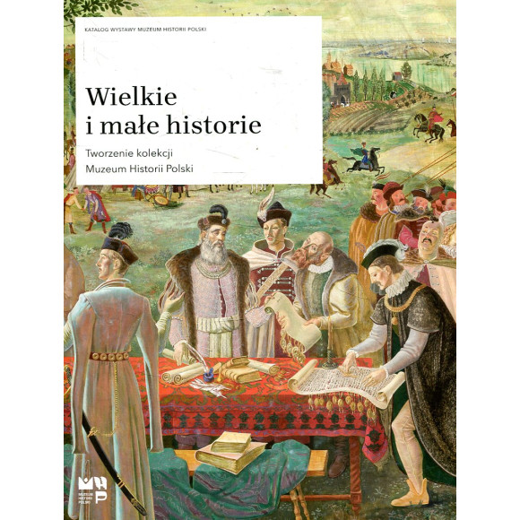 Wielkie i małe historie. Tworzenie kolekcji Muzeum Historii Polski