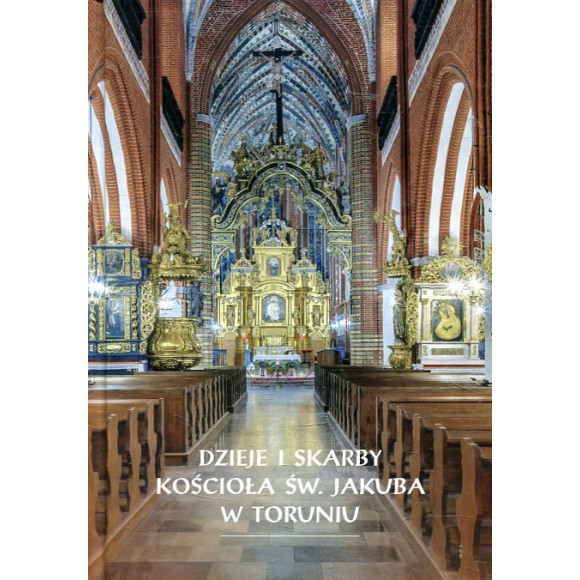 Dzieje i skarby kościoła św. Jakuba w Toruniu