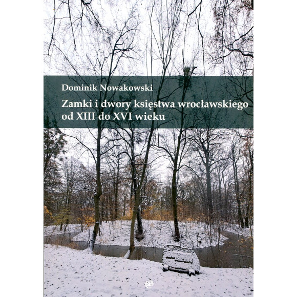 Zamki i dwory księstwa wrocławskiego od XIII do XVI wieku