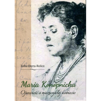 Maria Konopnicka. Opowieść o niezwykłej kobiecie