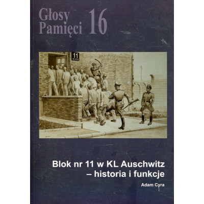 Głosy Pamięci nr 16. Blok nr 11 w KL Auschwitz – historia i funkcje