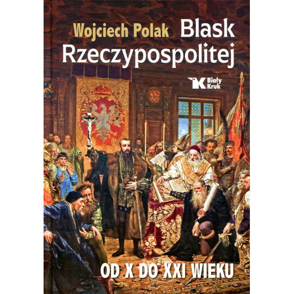 Blask Rzeczypospolitej od X do XXI wieku