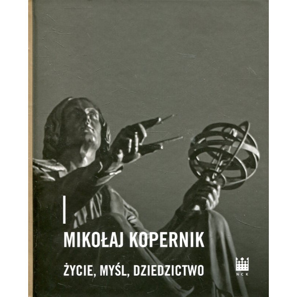 Mikołaj Kopernik życie, myśl, dziedzictwo
