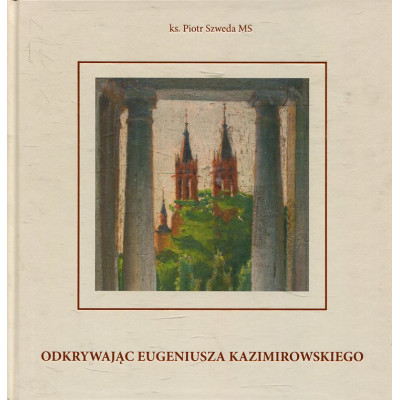 Odkrywając Eugeniusza Kazimirowskiego
