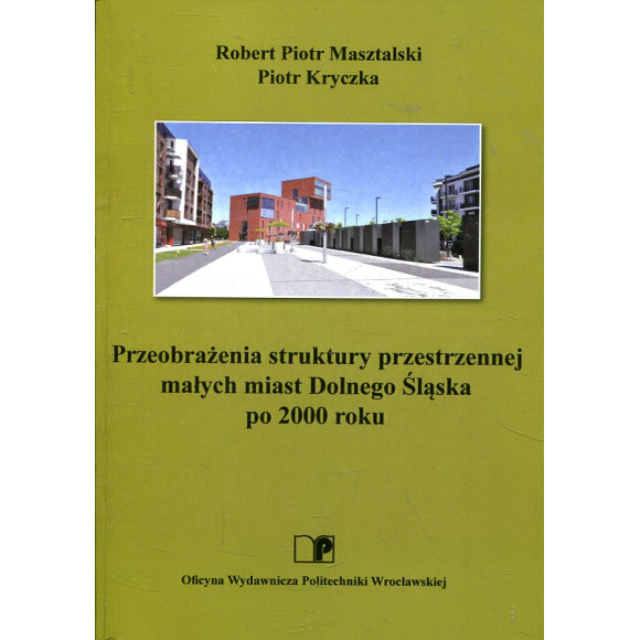 Przeobrażenia struktury przestrzennej małych miast Dolnego Śląska po 2000 roku