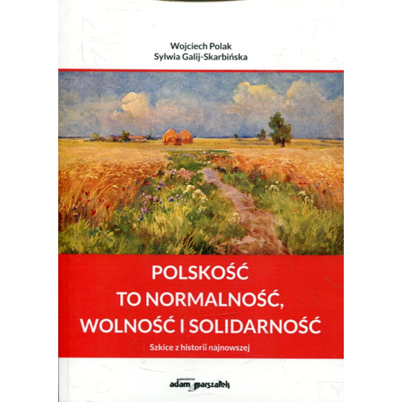 Polskość to normalność, wolność i solidarność
