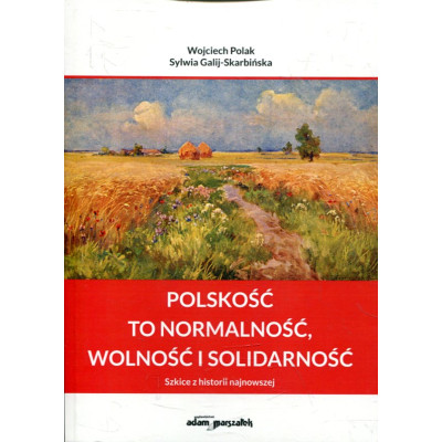 Polskość to normalność, wolność i solidarność