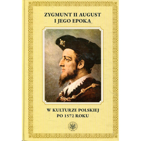 Zygmunt II August i jego epoka w kulturze polskiej po 1572 roku